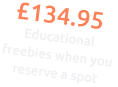 £134.95 Educational freebies when you reserve a spot
